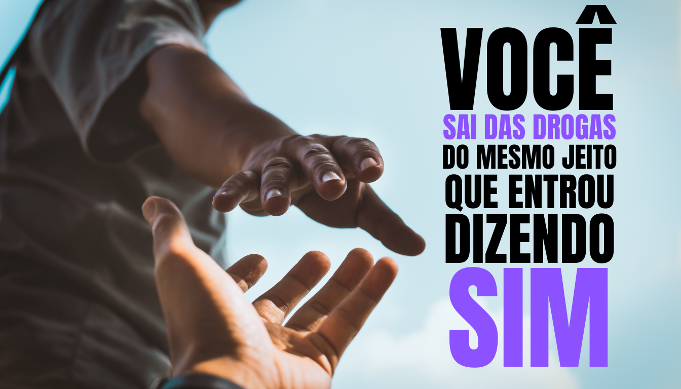 Você sai das drogas do mesmo jeito que entrou, dizendo sim - Rosa dos Ventos